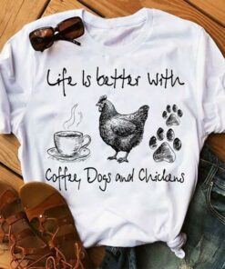 Chicken Life Is Better Coffee Dogs And Chicken 0003 Classic T-Shirt